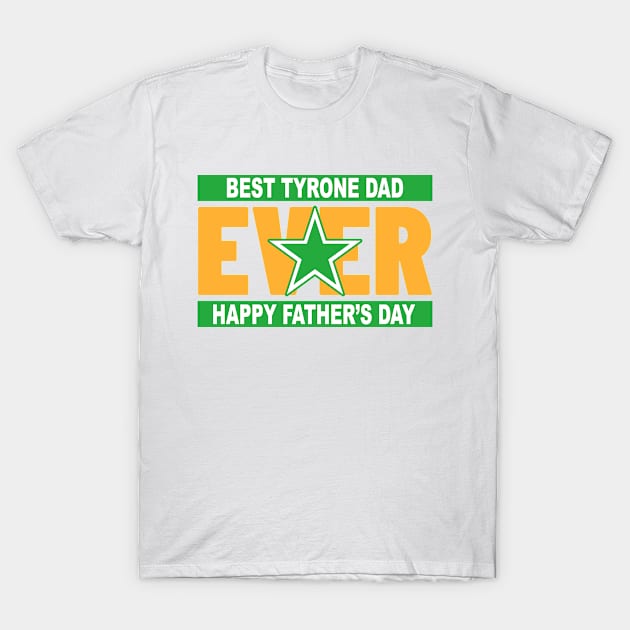 Fathers Day Tyrone's Best Dad Ever T-Shirt by Ireland